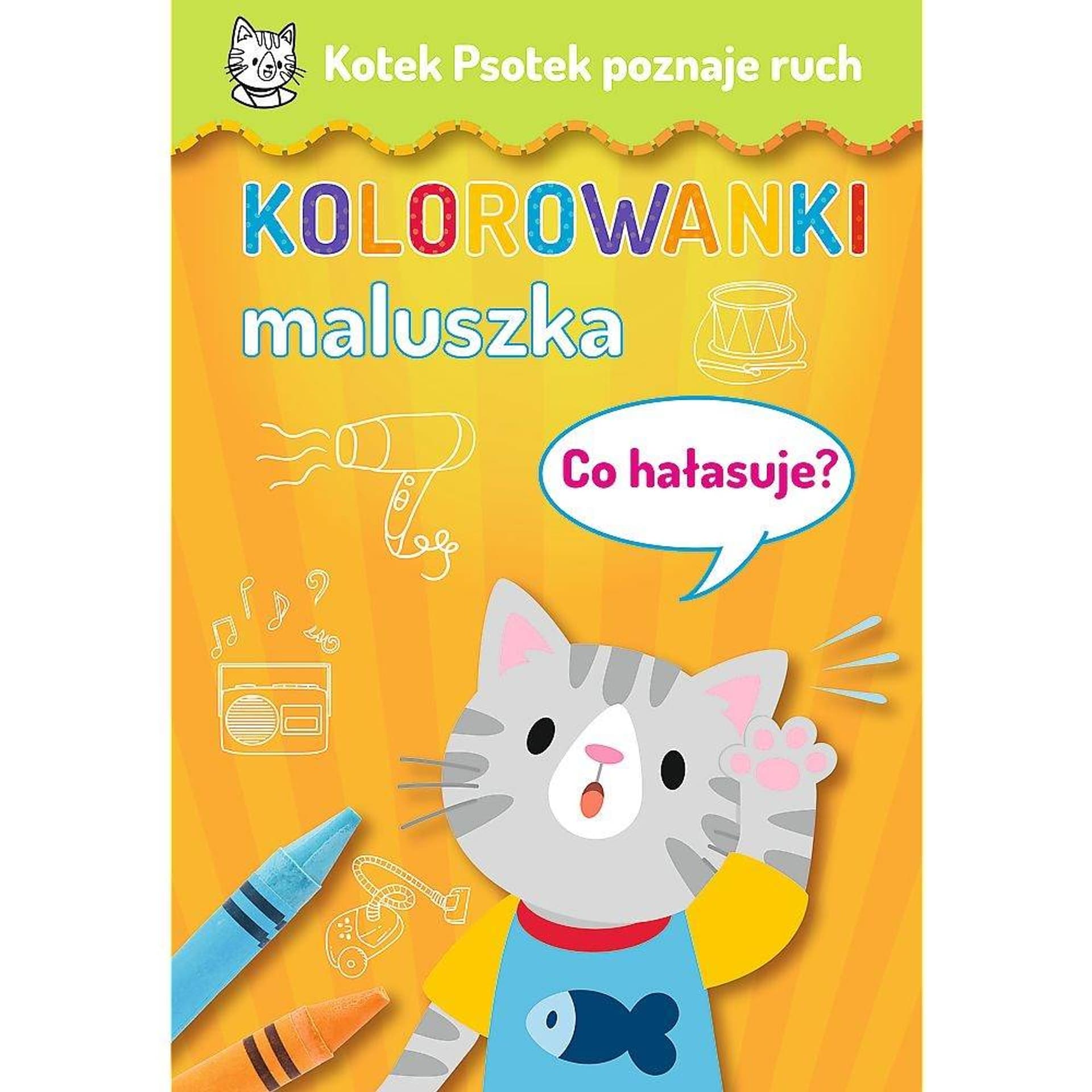 

KOTEK PSOTEK POZNAJE RUCH - CO HAŁASUJE