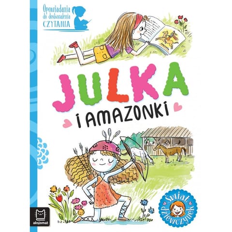 ⁨Opowiadania do doskonalenia czytania. Świat dziewczynek. Julka i amazonki⁩ w sklepie Wasserman.eu